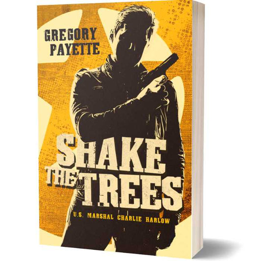 Shake the Trees - U.S. Marshal Charlie Harlow #1 (Paperback)