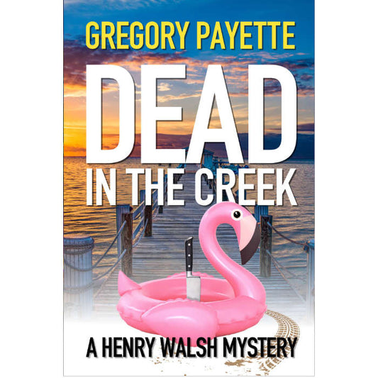Dead in the Creek - Henry Walsh Mysteries #6  (Ebook)